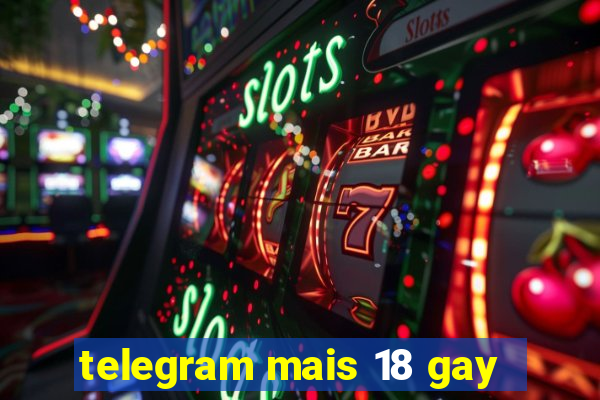 telegram mais 18 gay